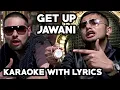Download Lagu Get Up Jawani | @YoYoHoneySingh | @badshahlive | Karaoke with Lyrics