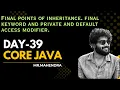 core java day - 39 Final points of inheritance final keyword private and default