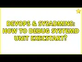 DevOps SysAdmins How to debug systemd unit ExecStart 2 Solutions