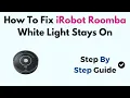 How To Fix iRobot Roomba White Light Stays On