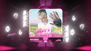 SAY I SAY M REMIX - PHÁT HỒ x KIM REMIX