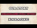 Download Lagu (KARAOKE) Our Story - Kebahagiaanmu Surga Untukku | HQ Audio