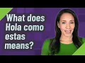 What does Hola como estas means