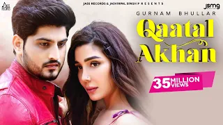 qaatal akhan official video gurnam bhullar mix singh punjabi songs 2020