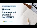 The New Unemployment System in IowaWORKS Important Dates and Features