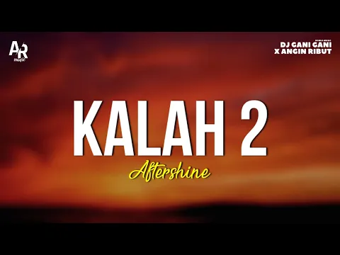 Download MP3 Kalah 2 - Aftershine (LIRIK)