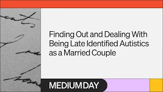 Dealing with Being Late Identified Autistics | Sal Hunter, Ethan Hunter | Medium Day 2023