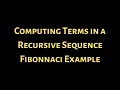 Computing Terms in a Recursive Sequence Fibonnaci Example