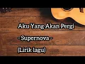Download Lagu Aku Yang Akan Pergi - Supernova - (Lirik lagu)