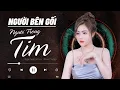 Download Lagu Người Bên Gối Người Trong Tim | Ngân Ngân Cover HAY NHẤT TỪ TRƯỚC ĐẾN NAY