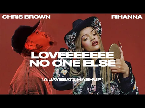 Download MP3 Chris Brown & Rihanna - Loveeeeeee No One Else (A JAYBeatz Mashup)