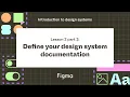 Define your design system s documentation - Lesson 2 part 3 Introduction to design systems