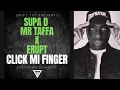 Erupt x Supa D & Mr Taffa - Click Mi Finger (Swift Jay) Mashup