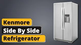 Kenmore Side By Side Refrigerator Review of 2021 Detailed Buying Guide