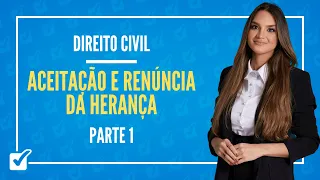 13.02.04. Aula Da Aceitação e Renúncia da Herança (Direito Civil) - Parte 1