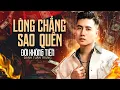Download Lagu Nhạc Đời Danh Tuấn Trung - LÒNG CHẲNG SAO QUÊN | Tổng Hợp LK Nhạc Đời DANH TUẤN TRUNG 2025