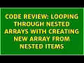 Code Review Looping through nested arrays with creating new array from nested items