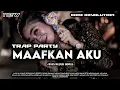 Download Lagu DJ TRAP PARTY MAAFKAN AKU YANG TAK BISA MENUNGGU HATIMU ENDA UNGU TERBARU ❗❗