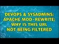 DevOps SysAdmins Apache Mod-Rewrite Why is this URL not being filtered 2 Solutions