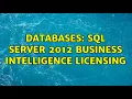 Databases SQL Server 2012 Business Intelligence licensing