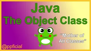 The OBJECT Class in Java - The Base Class of all Classes