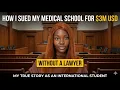 HOW I SUED MY MEDICAL SCHOOL FOR 3 MILLION USD WITHOUT A LAWYER AS AN INTERNATIONAL STUDENT