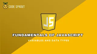 Code Sprout Fundamentals of JavaScript Series - Tutorial Variables and Data Types