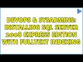 DevOps SysAdmins Installing SQL Server 2008 Express Edition with Fulltext Indexing