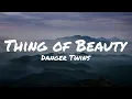 Danger Twins - Thing of Beauty  (Lyrics)