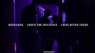 renegade x under the influence x i was never there (s l o w e d + r e v e r b) +lyrics