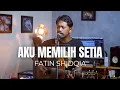 Download Lagu AKU MEMILIH SETIA - FATIN SHIDQIA | ROLIN NABABAN COVER