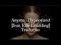Download Lagu Anyma - Hypnotized [feat. Ellie Goulding] - Tradução