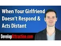 When Your Girlfriend Doesn t Respond Acts Distant