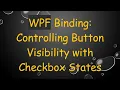 WPF Binding Controlling Button Visibility with Checkbox States