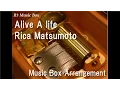 Download Lagu Alive A life/Rica Matsumoto [Music Box] (\