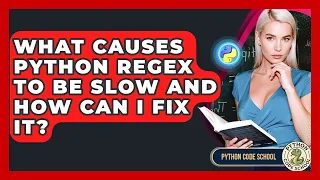 What Causes Python Regex To Be Slow And How Can I Fix It - Python Code School