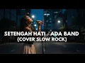 Lagu “Versi Ini Bikin Baper! 😭 Setengah Hati – ADA Band (Cover Slow Rock by Infinite Hazz)”