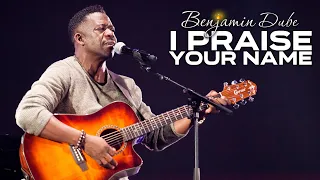 benjamin dube i praise your name official music video 