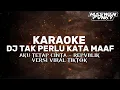 Download Lagu KARAOKE DJ TAK PERLU KATA MAAF VERSI VIRAL TIKTOK - AKU TETAP CINTA REPVBLIK 🔥💃