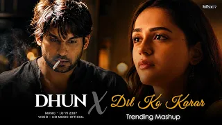 Dhun X Dil Ko Karar Aaya - Mashup (Full Version) Arijit Singh | Lo-fi 2307 | Latest 4K Trending Mix