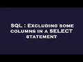 SQL Excluding some columns in a SELECT statement