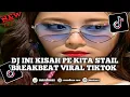 DJ INI KISAH PE KITA STAIL BREAKBEAT VIRAL TIKTOK