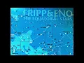 Download Lagu Fripp \u0026 Eno - The Equatorial Stars (5 Hour Time-Stretched Version) [Full Album]