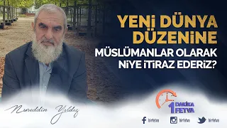 Yeni dünya düzenine Müslümanlar olarak niye itiraz ederiz?