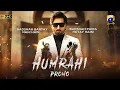Lagu Humrahi | Promo | Ft. Danish Taimoor, Hiba Bukhari | Har Pal Geo