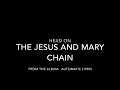 Head On by The Jesus and Mary Chain (Lyrics)