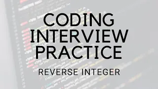 CODING INTERVIEW PRACTICE EP 4 REVERSE INTEGER