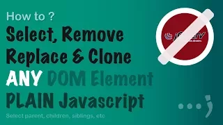 Select Remove Replace and Clone DOM Elements with plain Javascript