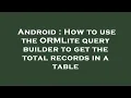 Android How to use the ORMLite query builder to get the total records in a table
