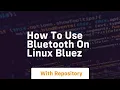 How to use bluetooth on linux bluez